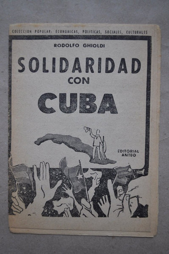 Folleto Ghioldi Solidaridad Con Cuba Ed Anteo Política Izq