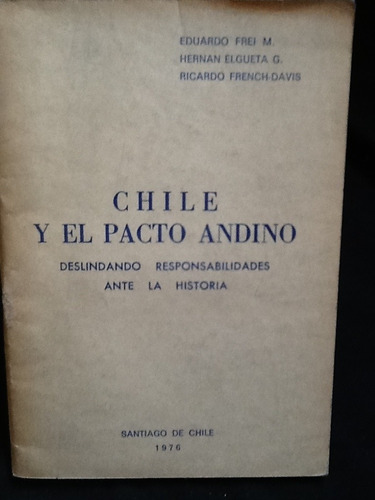 Chile Y El Pacto Andino - Eduardo Frei Montalva Y Otros.