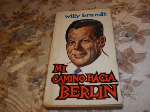 Mi Camino Hacia Berlin - Willy Brandt