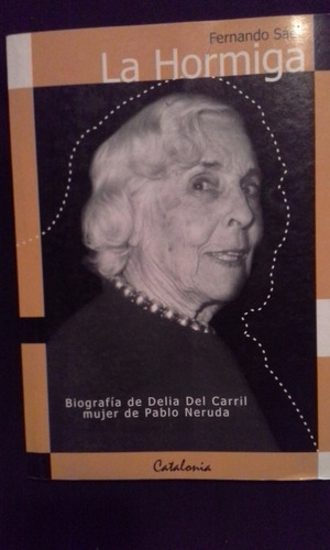 La Hormiga, Delia Del Carril Mujer Neruda. Fernando Sáez