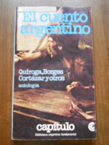 El Cuento Argentino, Quiroga, Borges, Cortazar, Antologia.