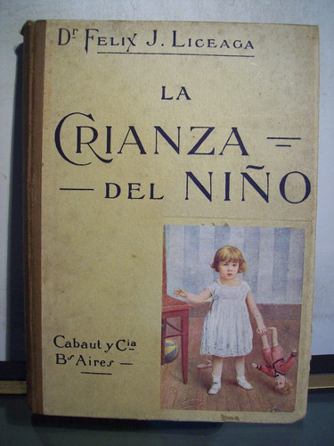 Adp La Crianza Del Niño Felix Liceaga / Ed Cabaut 1930 Bs As