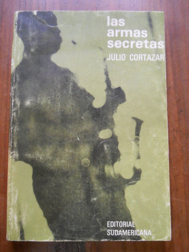 Las Armas Secretas. Julio Cortazar. Sudamericana 1968.-