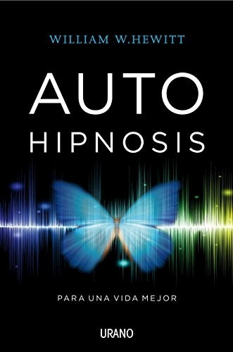 Autohipnosis  Vida Mejor - William W Hewitt - Urano - Libro