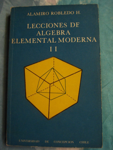 Lecciones De Álgebra Elemental Moderna Ii Alamiro Robledo H