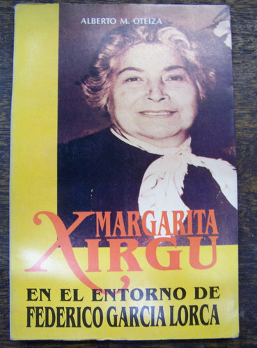 Margarita Xirgu En El Entorno De F.g. Lorca * Alberto Oteiza