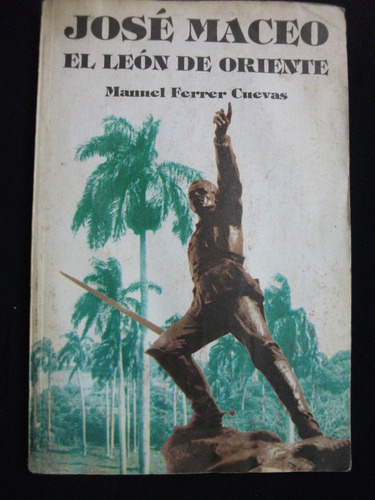 José Maceo, El León De Oriente / Manuel Ferrer Cuevas (cuba)