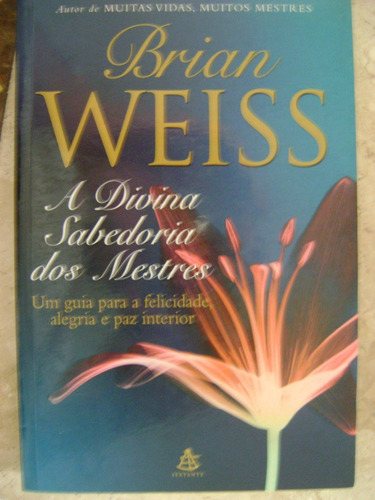 A Divina Sabedoria Dos Mestres Brian Weiss