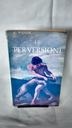 Imagen 1 de 2 de Le Perversioni. Robert A. Wilcox  Editrice Zibetti 1963