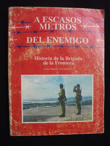 A Escasos Metros Del Enemigo-historia Brigada De La Frontera