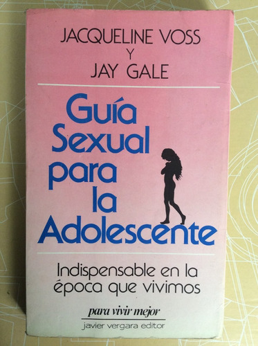 Guía Sexual Para La Adolescente - Jacqueline Voss Y Jay Gale