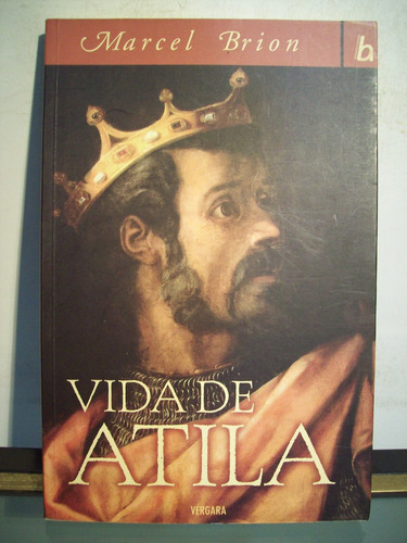 Adp Vida De Atila Marcel Brion / Ed Vergara 2006 Bs. As.