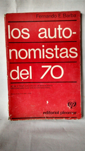 Los Autonomistas Del 70 Fernando E Barba.  Ed Pleamar