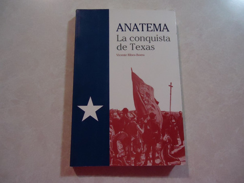 Anatema La Conquista De Texas  Autor: Vicente Ribes-iborra