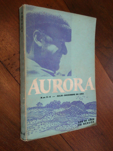 Revista Aurora Nros. 3 - 4 De 1964. Los 60 Años De Neruda
