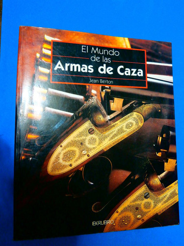 El Mundo De Las Armas De Caza - Jean Berton