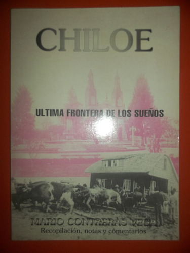 Chiloé, Última Frontera De Los Sueños Mario Contreras Vega