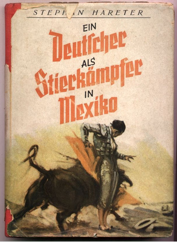 Un Torero Alemán En México. Hareter (en Alemán) Tauromaquia