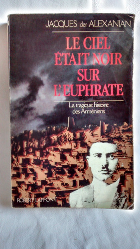 Le Ciel Était It Noir Sur L´euphrate. Jacques Der Alexanian.