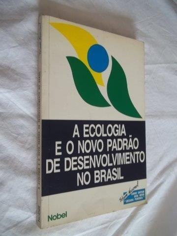 Livro - A Ecologia E O Novo Padrão De Desenvolvimento Brasil