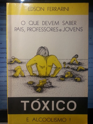 Livro: Ferrarini, Edson - Tóxico E Alcoolismo! O Que Devem..