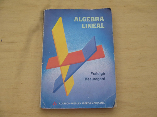 Fraleigh Beauregard, Algebra Lineal, Addison- Wesley, Estado