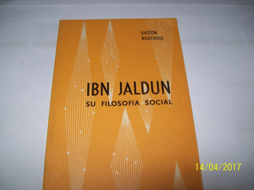 Gaston Bouthoul. I B N Jaldun, Su Filosofía Social, 1972