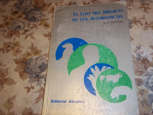 El Uso No Medico De Los Antibioticos - A. P. Cercos