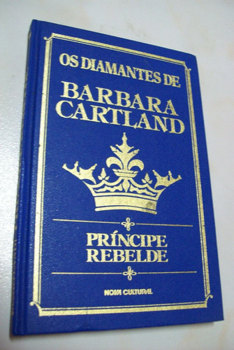 Livro: Príncipe Rebelde- Barbara Cartland -coleção Diamantes