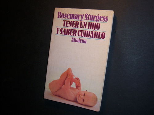 Tener Un Hijo Y Saber Cuidarlo. Rosemary Sturgess