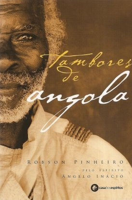 Tambores De Angola: Robson Pinheiro - Casa Dos Espíritos