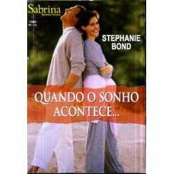 Quando O Sonho Acontece - Stephanie Bond Sabrina Preciosos