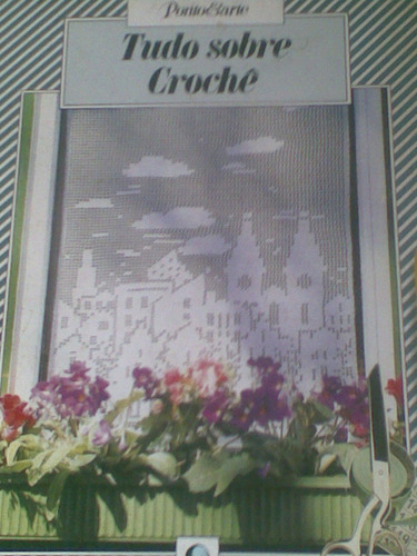 Tudo Sobre Crochê - Ponto E Arte - Editora Globo