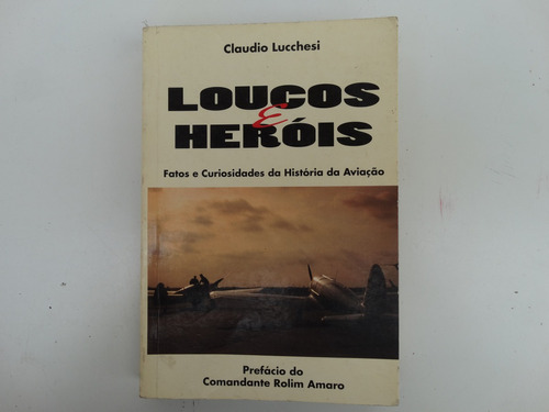 Livro Loucos E Heróis Curiosidades Da História Da Aviação