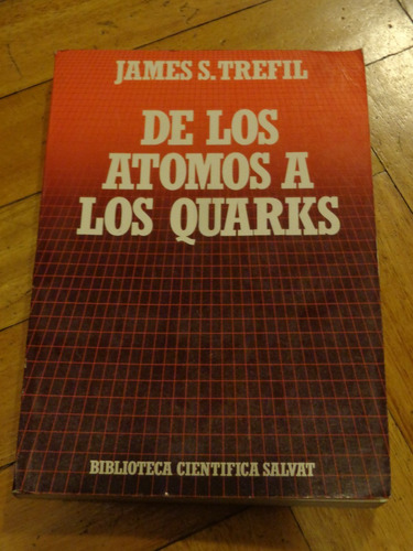 James S. Trefil: De Los Atomos A Los Quarks. Muy Buen Estado
