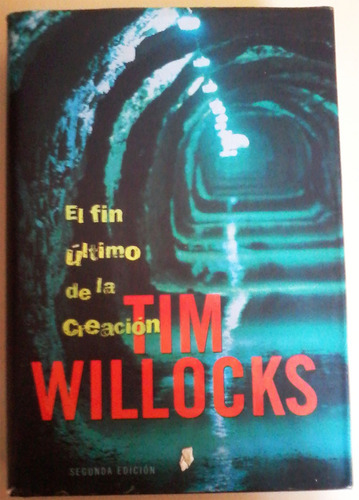 El Fin Último De La Creación - Tim Willocks - Ediciones B