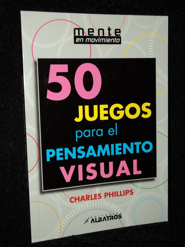 50 Juegos Para El Pensamiento Visual - Charles Phillips