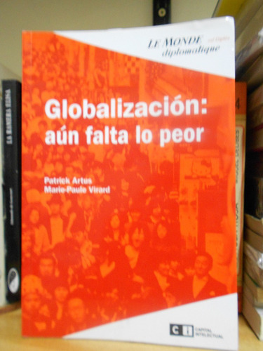 Globalizacion Aun Falta Lo Peor P Artus Marie Paule Virard