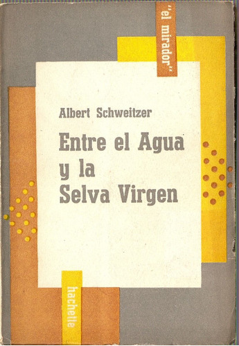Entre El Agua Y La Selva Virgen - Albert Schweitzer