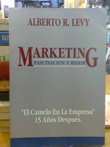 Marketing Fascinacion Y Rigor. Levy, Alberto. Tesis Norma