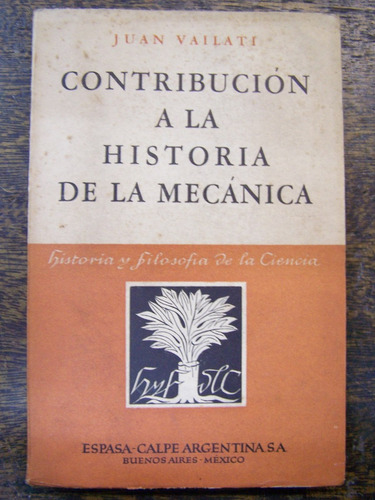 Imagen 1 de 3 de Contribucion A La Historia De La Mecanica * Juan Vailati *