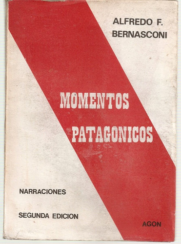 Momentos Patagonicos - Alfredo F. Bernasconi - Edit. Agon