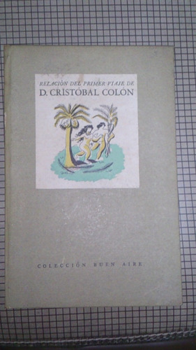 Relación Del Primer Viaje De D. Cristóbal Colón. 1945