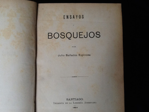 Ensayos Y Bosquejos - Julio Bañados - 1884 - Muy Escaso.
