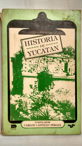 Historia De Yucatán Comp Carlos Castillo Peraza  Ed Dante