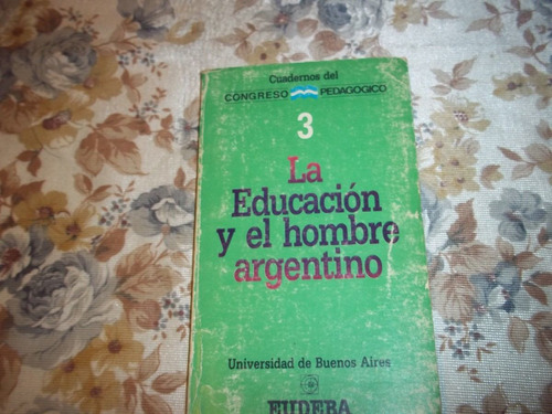 La Educacion Y El Hombre Argentino - Cuadernos Pedagogico 3