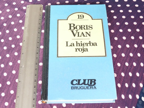 Boris Vian, La Hierba Roja, Editorial Bruguera, España, 1980