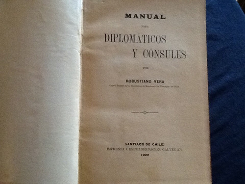 Manual Para Diplomáticos Y Cónsules - Robustiano Vera - 1909