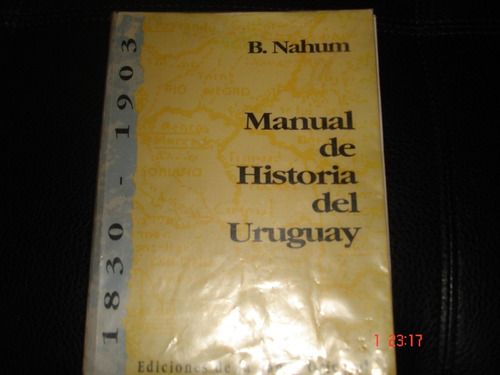 Manual De Historia Del Uruguay 1 Benajamin Nahum 1830 1903 