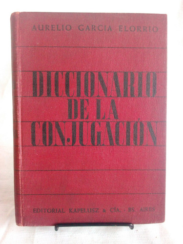 Diccionario De La Conjugación. Aurelio G. Elorrio - Kapelusz